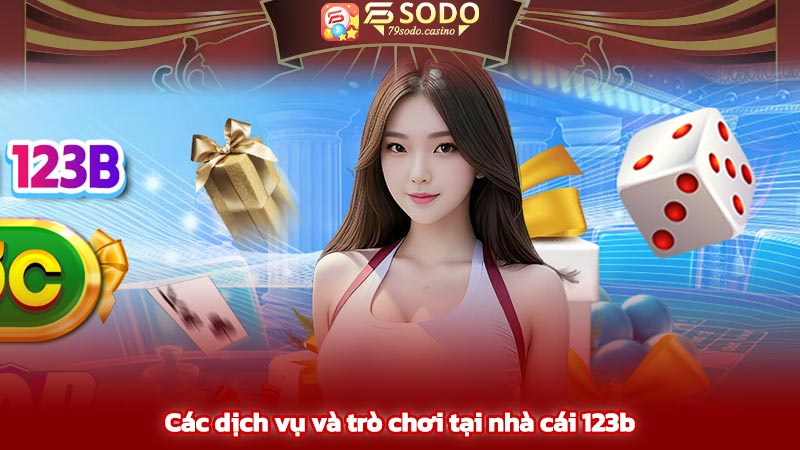 Các dịch vụ và trò chơi tại nhà cái 123b