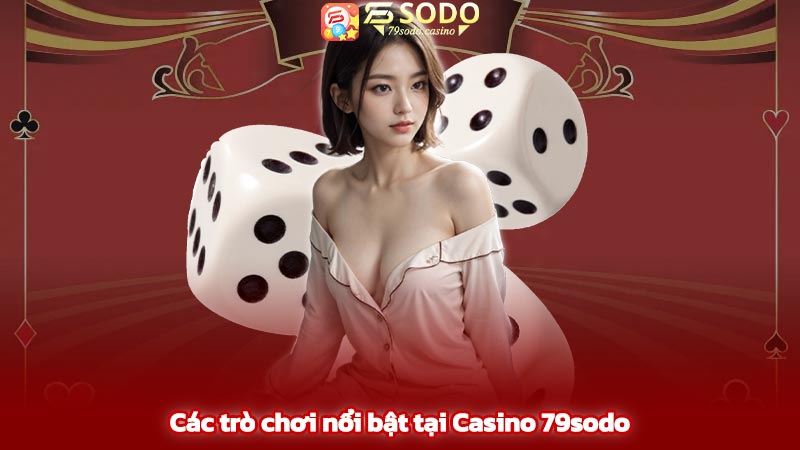 Các trò chơi nổi bật tại Casino 79sodo