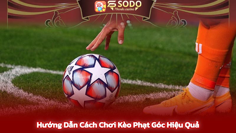 Hướng dẫn cách chơi kèo phạt góc hiệu quả