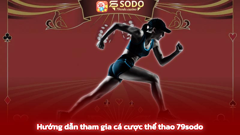 Hướng dẫn tham gia cá cược thể thao 79sodo