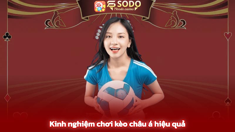 Kinh nghiệm chơi kèo châu á hiệu quả