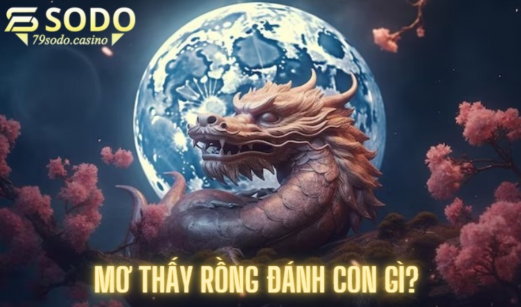 Mơ thấy rồng đánh con gì?